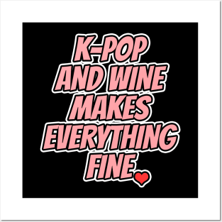 K-Pop And Wine Makes Everything Fine Posters and Art